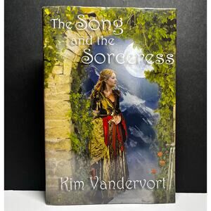 SIGNED The Song and the Sorceress - By Kim Vandervort 2009 Fantasy Hardcover